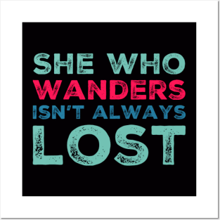 She who wanders isn't always lost Not All Who Wander Are Lost text based wanderer Posters and Art